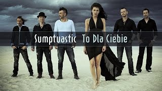 Video thumbnail of "Sumptuastic - To dla Ciebie"