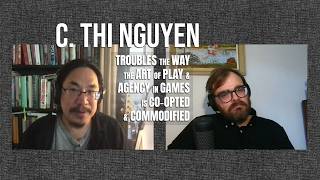 C. Thi Nguyen troubles the way the art of play and agency in games is co-opted & commodified