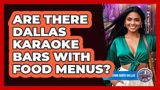 Are There Dallas Karaoke Bars With Food Menus - Everything About Dallas