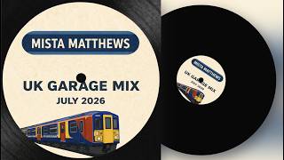 UK Garage Mix July 2026 | Mista Matthews