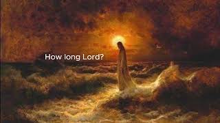 How long Lord?