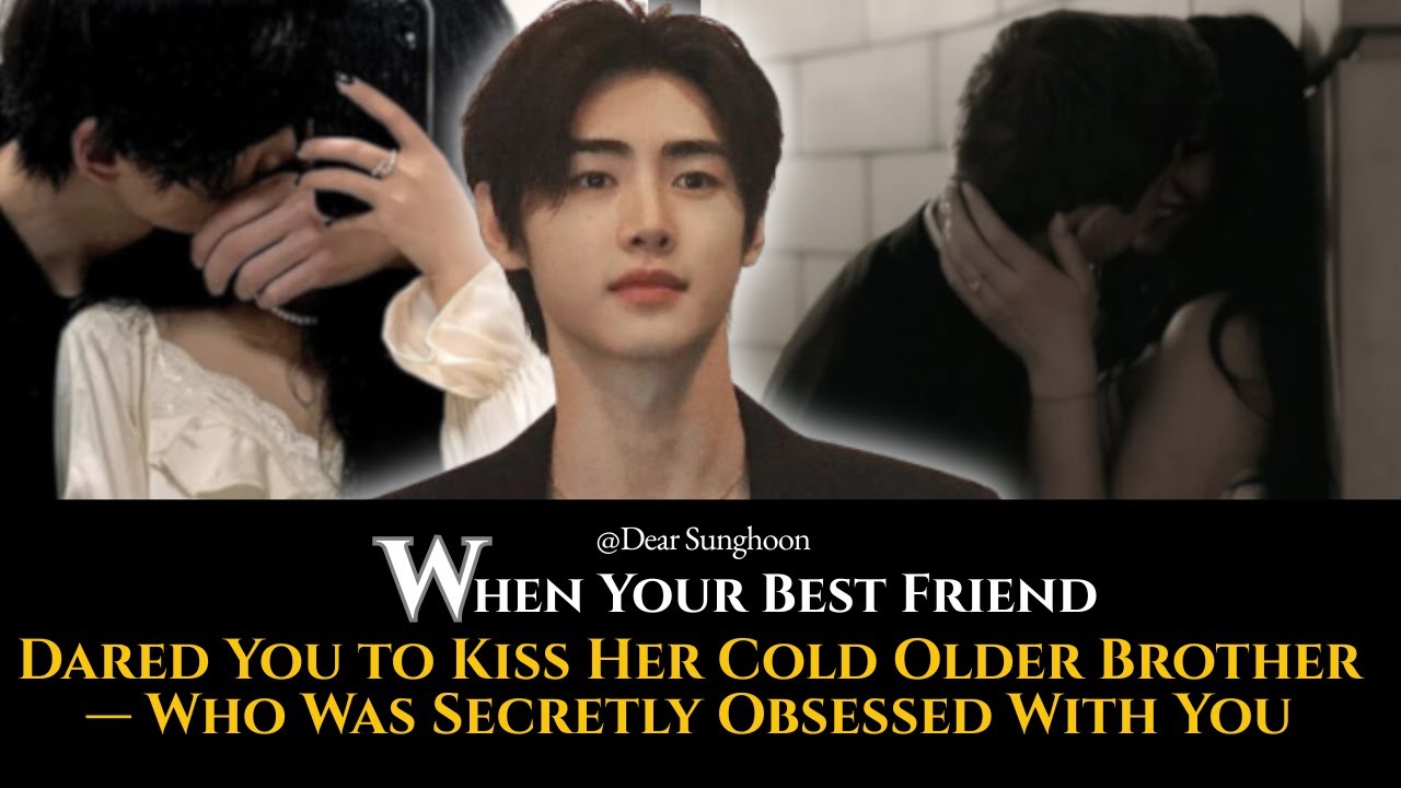 When Your Best Friend Dared You to Kiss Her Cold Older Brother — Who Was Secretly Obsessed With You