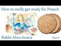 How to prepare for Pesach (Passover) the right way - Part 1 - Rabbi Alon Anava