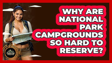 Why Are National Park Campgrounds So Hard To Reserve? - Exploring Campgrounds