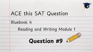 Bluebook 4 - Reading and Writing Module 1, Question 9 Walkthrough