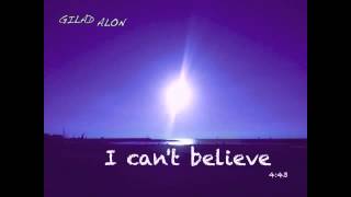 Video thumbnail of "I can't believe / Gilad Alon"