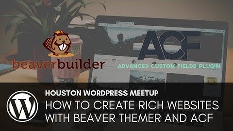 How to Create Rich Websites With Beaver Themer and ACF