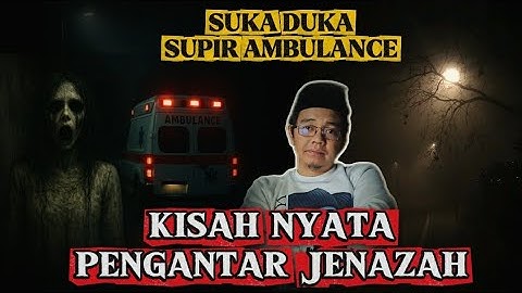 GILA !! KISAH SUPIR AMBULAN PENGANTAR JENAZAH 