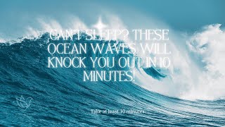 Can’t Sleep? These Ocean Waves Will Knock You Out in 10 Minutes!