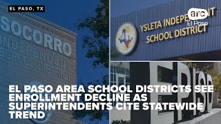 El Paso school districts see enrollment decline as superintendents cite statewide trend