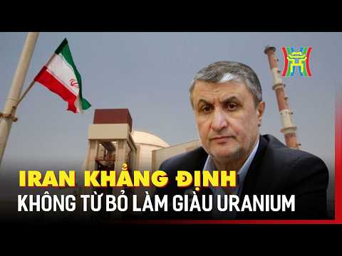 Iran khẳng định không từ bỏ làm giàu uranium | Tin quốc tế