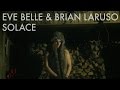 Eve Belle &amp; Brian Laruso - Solace (Official Music Video)