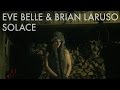 Eve Belle & Brian Laruso - Solace (Official Music Video)