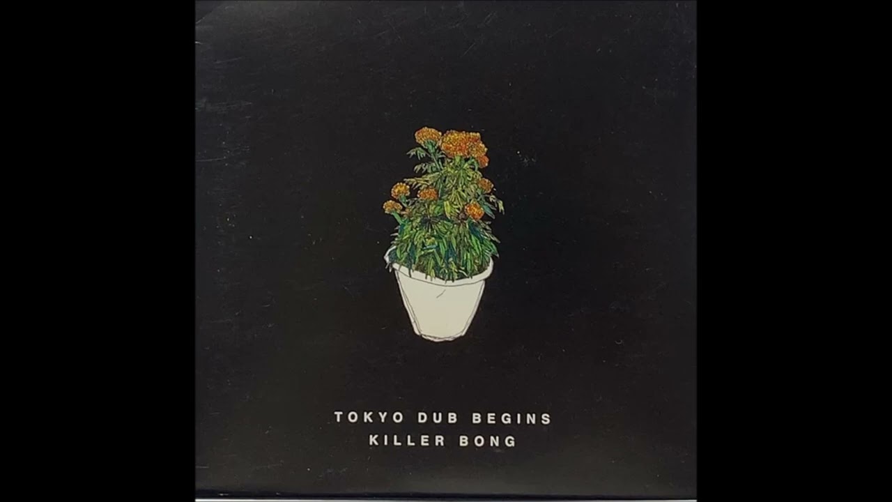 邦楽 killer bong tokyo dub. tokyo dub begins TOKYO DUB BEGINS - YouTube