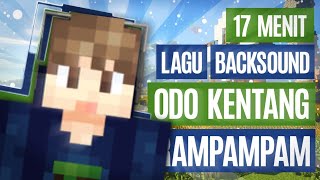 17 MENIT LAGU BACKSOUND YANG SERING ODO KENTANG PAKAI!! DAN SEDANG KALIAN CARI!! #4
