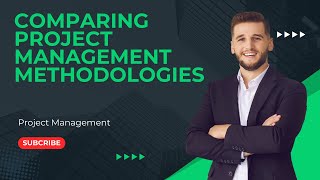 Comparing Project Management Methodologies