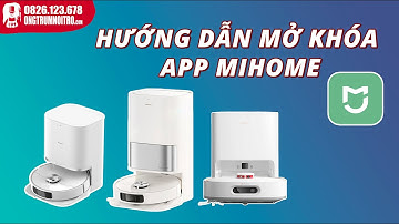 #135. Hướng Dẫn Mở Khóa App MiHome _  Sử Dụng Với Các Robot Nội Địa Dreame S10, W10 Pro, W10s Pro