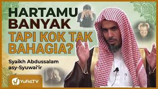 Kamu Orang Kaya, Hartamu Halal, tapi Kenapa Keluargamu Tak Bahagia? Syaikh Abdussalam Asy-Syuwai'ir