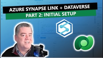 Azure Synapse Link and Dataverse: Part 2 - Initial Setup