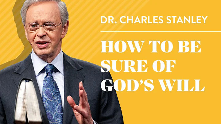 How to Be Sure of God's Will  Dr. Charles Stanley
