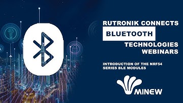 Rutronik Bluetooth Webinars - Introduction of the nRF54 Series BLE Modules
