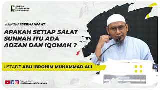 APAKAH SETIAP SALAT SUNNAH ITU ADA ADZAN ADAN IQOMAH ? | Ustadz Abu Ibrohim Muhammad Ali