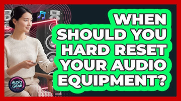 When Should You Hard Reset Your Audio Equipment? - Audio Gear Insider