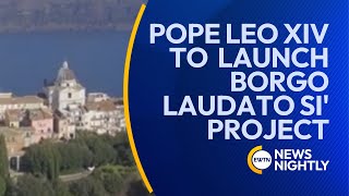 Pope Leo Xiv To Officially Launch Borgo Laudato Si Ecology Project Ewtn News Nightly