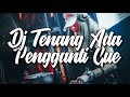 DJ TENANG ADA PENGGANTI GUE TIK TOK 2018