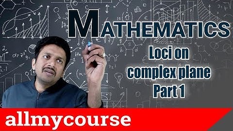 25 Loci on complex plane Part 1