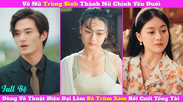 Võ Nữ Trùng Sinh Thành Nữ Chính Yếu Đuối, Dùng Võ Thuật Hiện Đại Làm Bà Trùm Xóm Rồi Cưới Tổng Tài