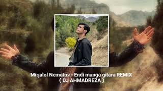 Mirjalol Nematov - Endi manga gitara REMIX ( DJ AHMADREZA )