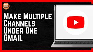 How To Make Multiple YouTube Channels Under One Gmail (2026)