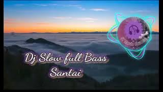 DJ SLOW FULL BASS ! DJ SLOW ADEM !l! DJ TIKTOK !! SANTAI REMIX TERBARU
