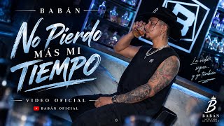 No Pierdo Más Mi Tiempo - Babán | Corrido Sad de Desamor (Video Oficial)