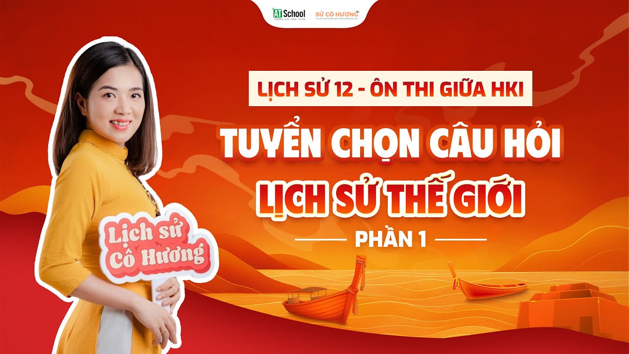 LỊCH SỬ 12: ÔN THI GIỮA HỌC KÌ I - TUYỂN CHỌN CÂU HỎI TỪ ĐỀ THI CÁC SỞ | LSCH X ÁP DỤNG KKGG