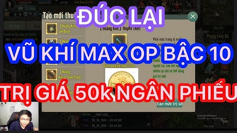 ĐÚC LẠI VŨ KHÍ BẬC 10 MAX OPTION TRỊ GIÁ 50K NGÂN PHIẾU NGON KHÔNG TƯỞNG TRONG VLTK1 MOBILE