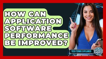 How Can Application Software Performance Be Improved? - Tech Terms Explained
