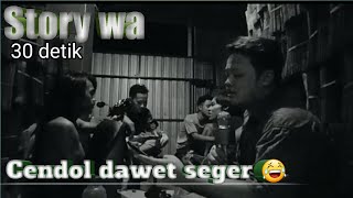 Story wa 30 detik cendol dawet