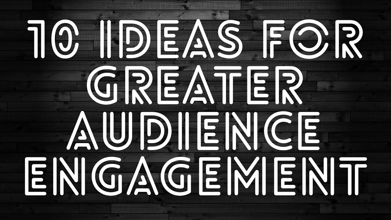 10 Tips For Greater Audience Engagement. YouTube