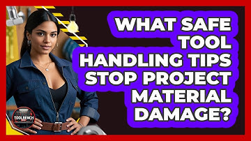 What Safe Tool Handling Tips Stop Project Material Damage? - ToolBench Pros