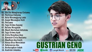 GUSTRIAN GENO FULL ALBUM TERBAIK 2023| SIA SIA MENGHARAPKAN CINTAMU| RELA MENANGGUNG LUKA