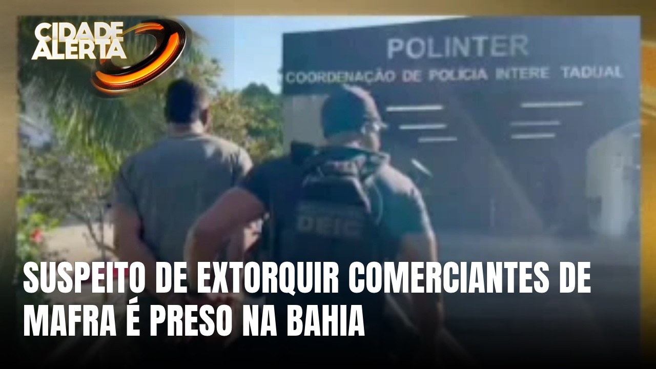 Homem investigado por extorsão contra comerciantes de Mafra é preso na Bahia