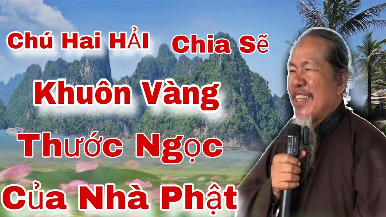 Chú Hai HẢI Chia Sẽ Mới Nhất /Khuôn Vàng Thước Ngọc Của Nhà Phật/ Xã Phú Thọ 