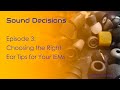 Sound Decisions Ep 3: Choosing the Right Ear Tips for Your IEMs