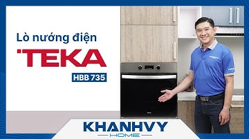 Có nên mua Lò nướng điện TEKA HBB 735 cho gia đình hay không - Khánh Vy Home
