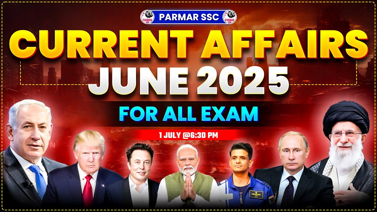 JUNE 2025 CURRENT AFFAIRS | MOST IMPORTANT CURRENT AFFAIRS FOR SSC EXAMS | PARMAR SSC