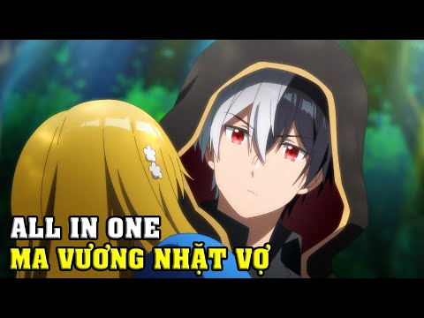 ALL IN ONE | Ma Vương Độc Ác Nhặt Được Một Cô Gái Và Biến Cô Ấy Thành Người Hạnh Phúc Nhất
