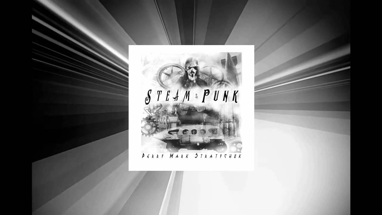 Steam Punk - Ambient Electrical MUSIC - Perry Mark Stratychuk