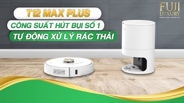 Siêu Phẩm Robot Hút Bụi T12 Max Plus Chinh Phục Hơn 5000 Gia Đình Việt Như Thế Nào?